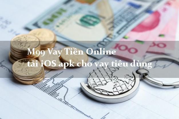 M99 Vay Tiền Online tải iOS apk cho vay tiêu dùng