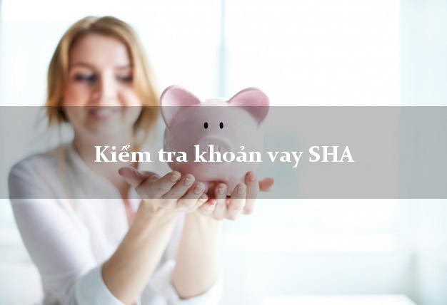 Kiểm tra khoản vay SHA